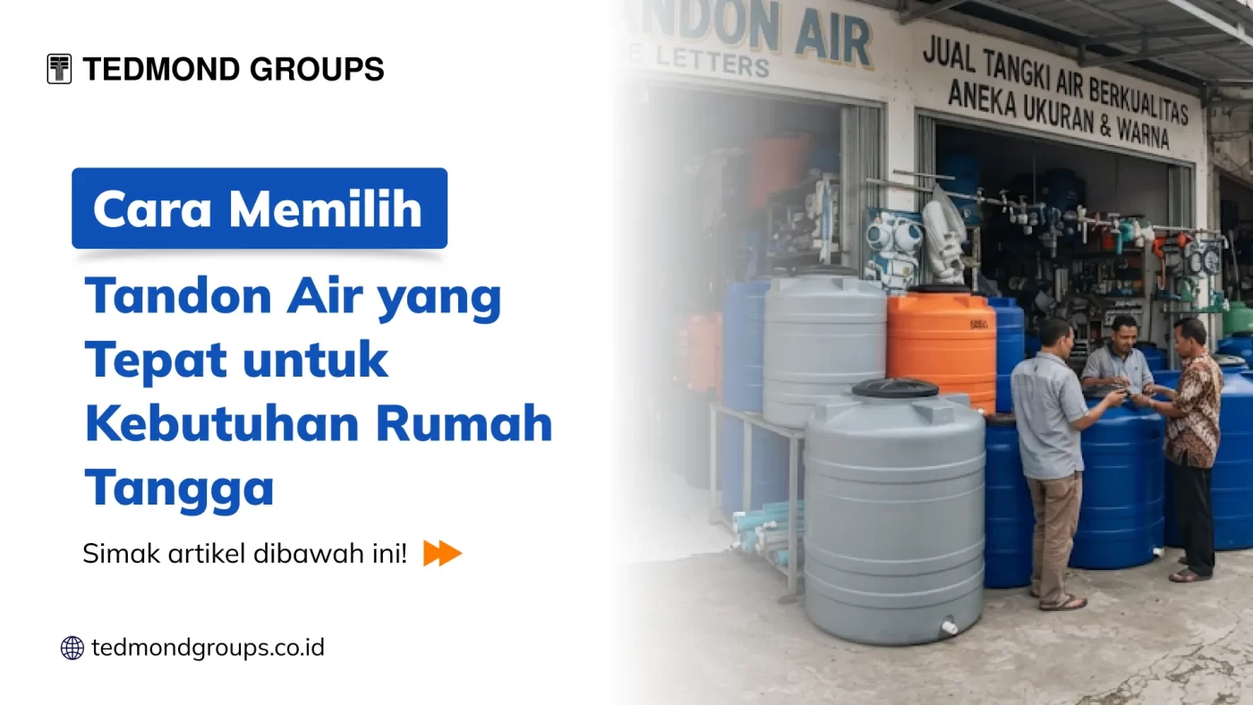 Cara Memilih Tandon Air yang Tepat untuk Kebutuhan Rumah Tangga