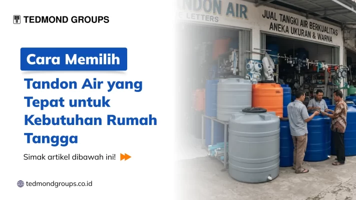 Cara Memilih Tandon Air yang Tepat untuk Kebutuhan Rumah Tangga