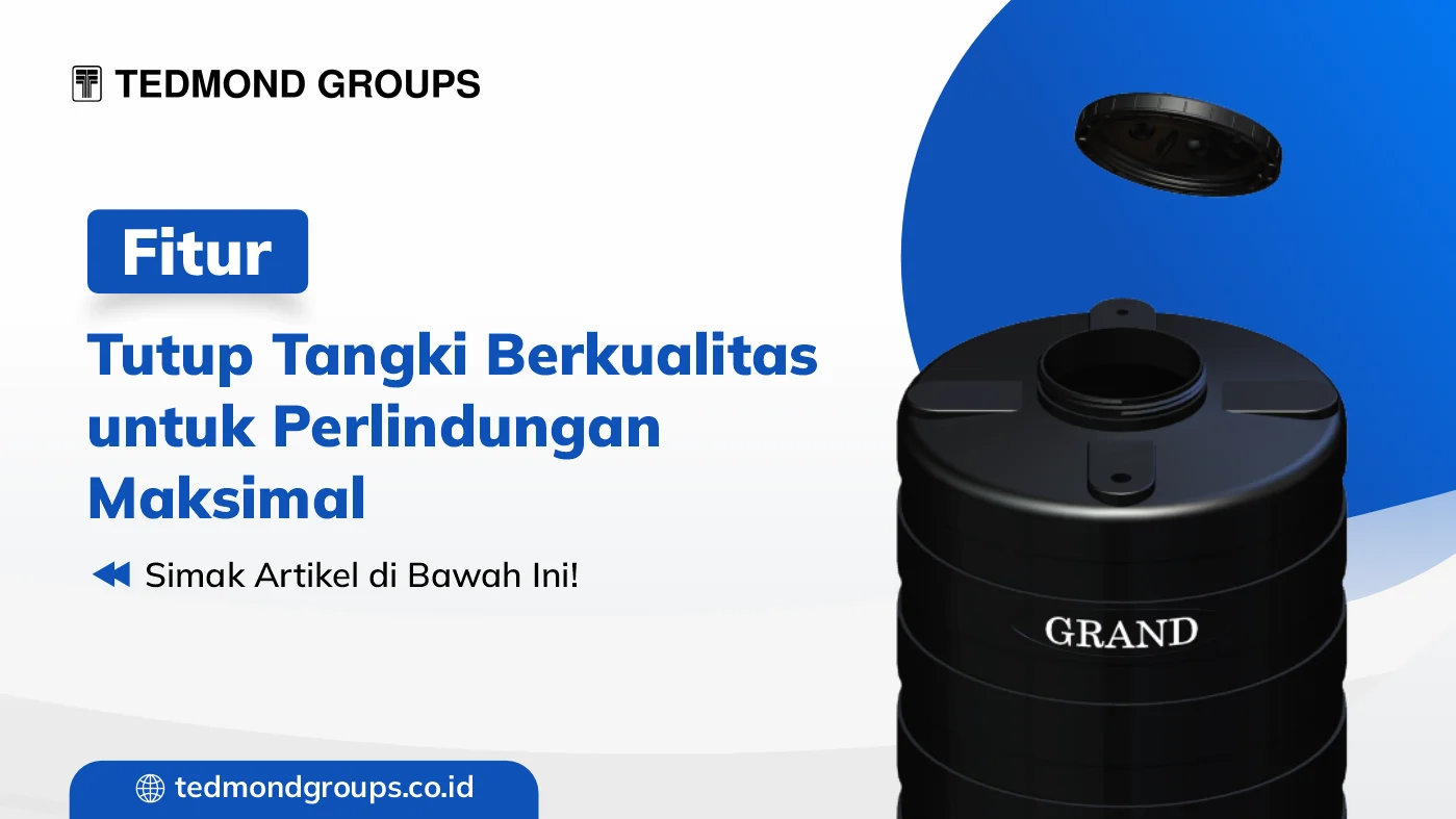 Fitur tutup tangki berkualitas untuk perlindungan maksimal