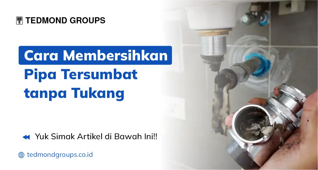 Cara membersihkan pipa tersumbat tanpa tukang