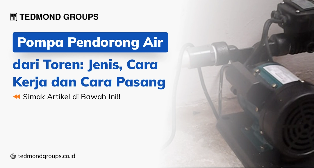 Pompa pendorong air dari toren jenis, cara kerja dan cara pasang