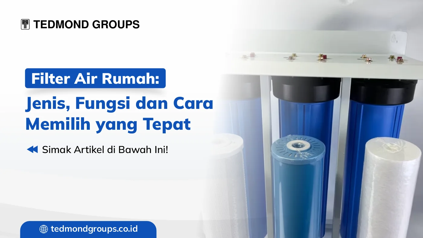 Filter air rumah jenis, fungsi dan cara memilih yang tepat
