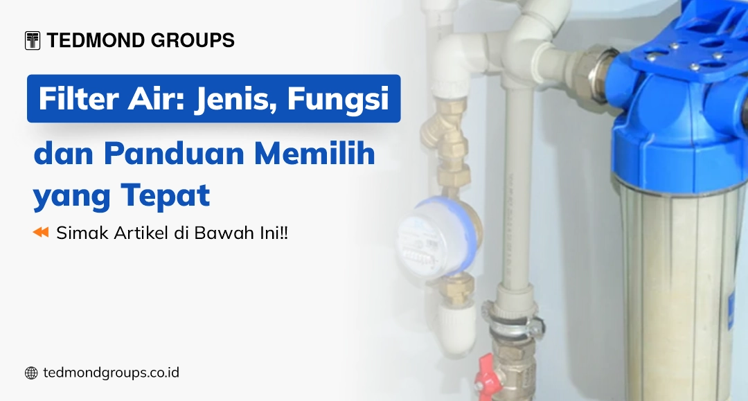 Filter air jenis, fungsi dan panduan memilih yang tepat
