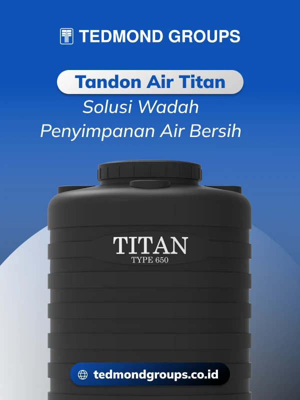 Tandon air titan, solusi wadah penyimpanan air bersih
