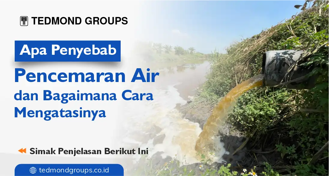 Apa penyebab pencemaran air dan bagaimana cara mengatasinya