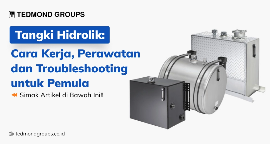 Tangki hidrolik cara kerja, perawatan dan troubleshooting untuk pemula