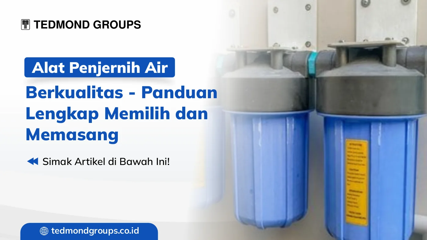 Alat penjernih air berkualitas panduan lengkap memilih dan memasang