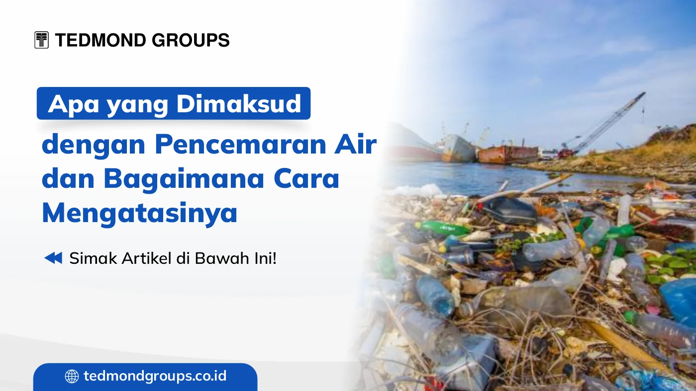 Apa yang dimaksud dengan pencemaran air dan bagaimana cara mengatasinya