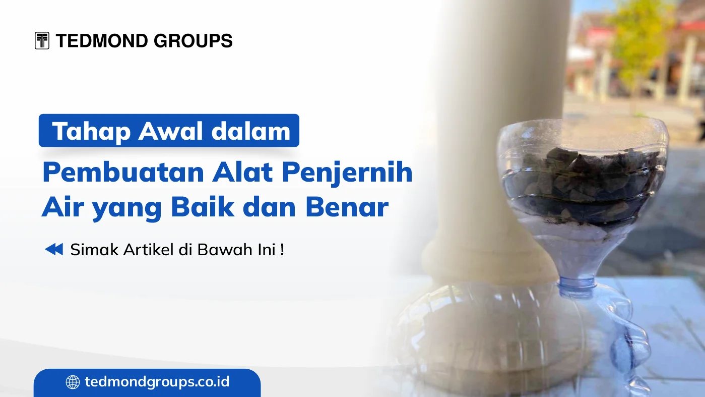 Tahap awal dalam pembuatan alat penjernih air adalah