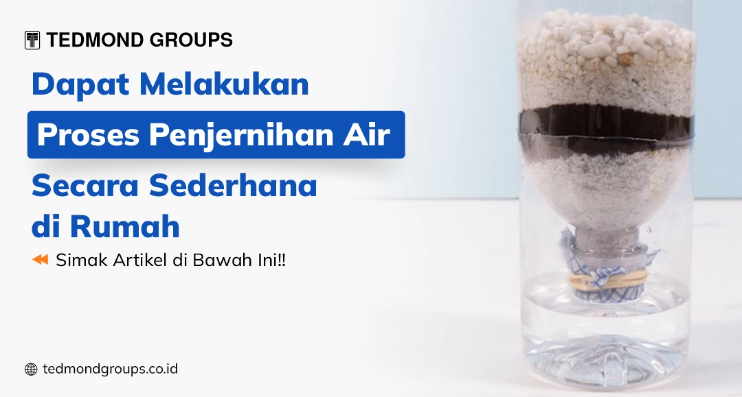Dapat melakukan proses penjernihan air secara sederhana