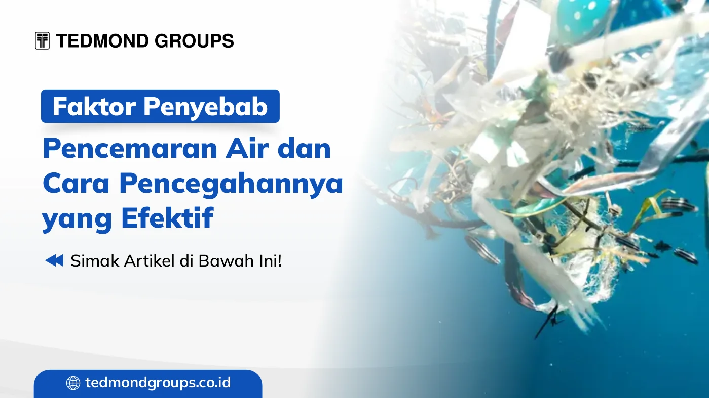 Faktor penyebab pencemaran air dan cara pencegahannya yang efektif