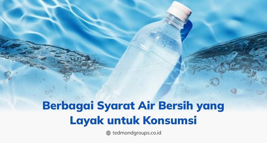 Berbagai syarat air bersih yang layak untuk konsumsi