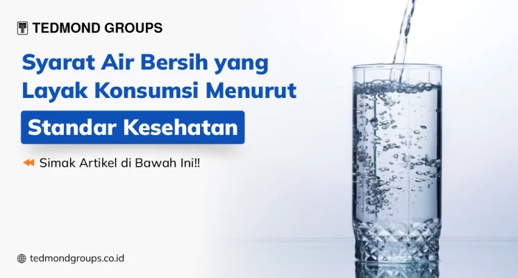 Syarat air bersih yang layak konsumsi menurut standar kesehatan