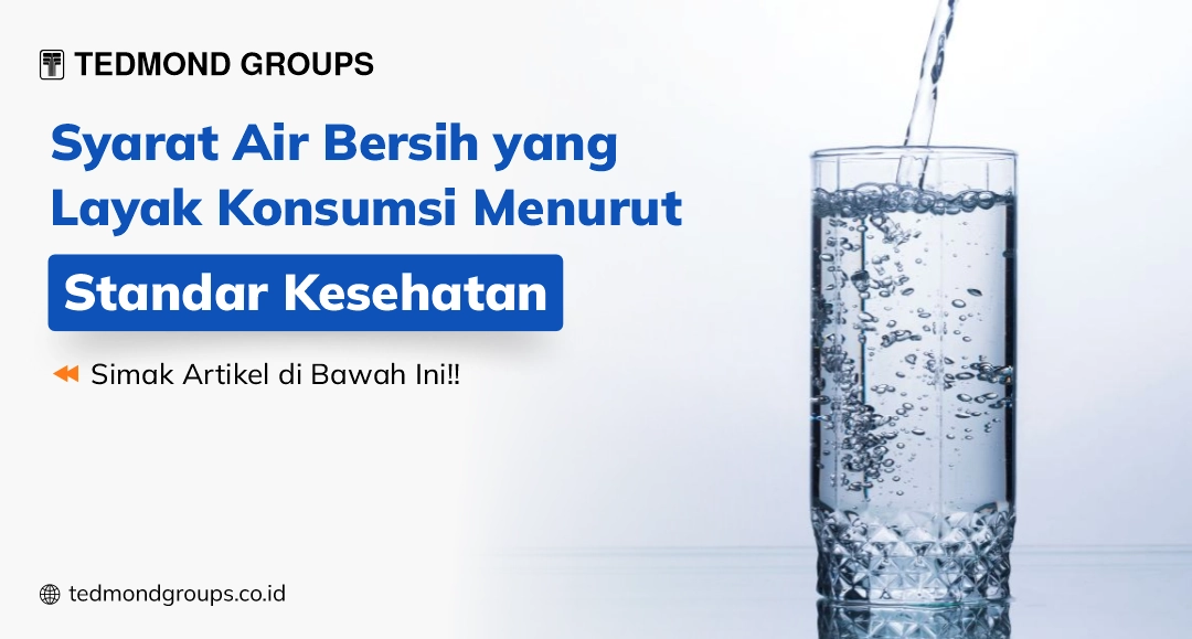 Syarat air bersih yang layak konsumsi menurut standar kesehatan
