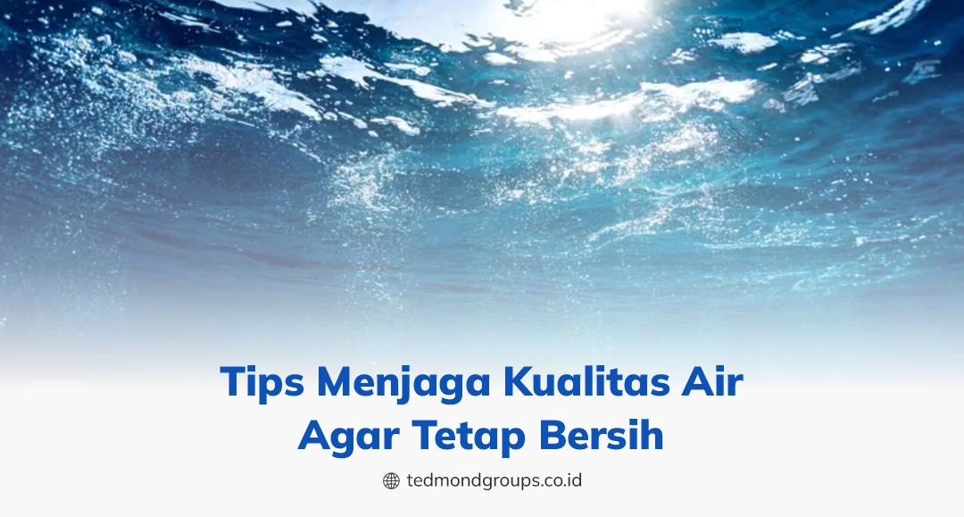 Tips menjaga kualitas air agar tetap bersih