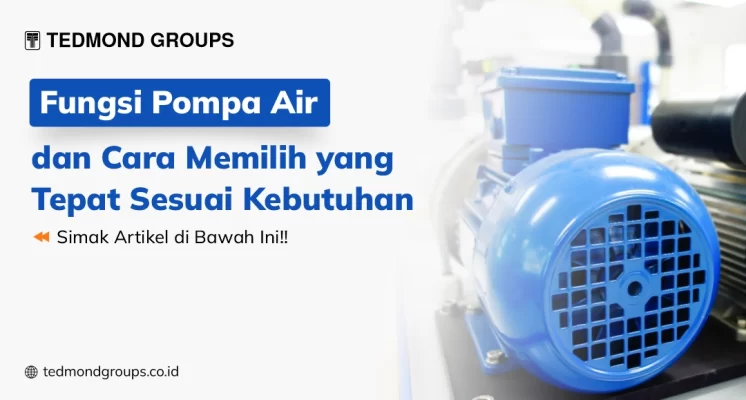 Fungsi pompa air dan cara memilih yang tepat sesuai kebutuhan
