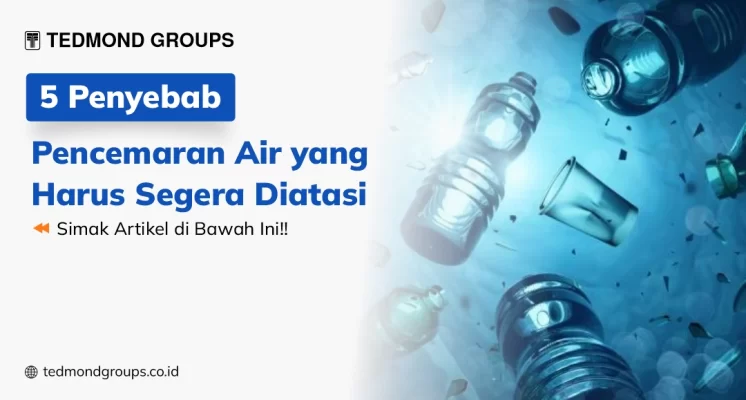 5 penyebab pencemaran air yang harus segera diatasi