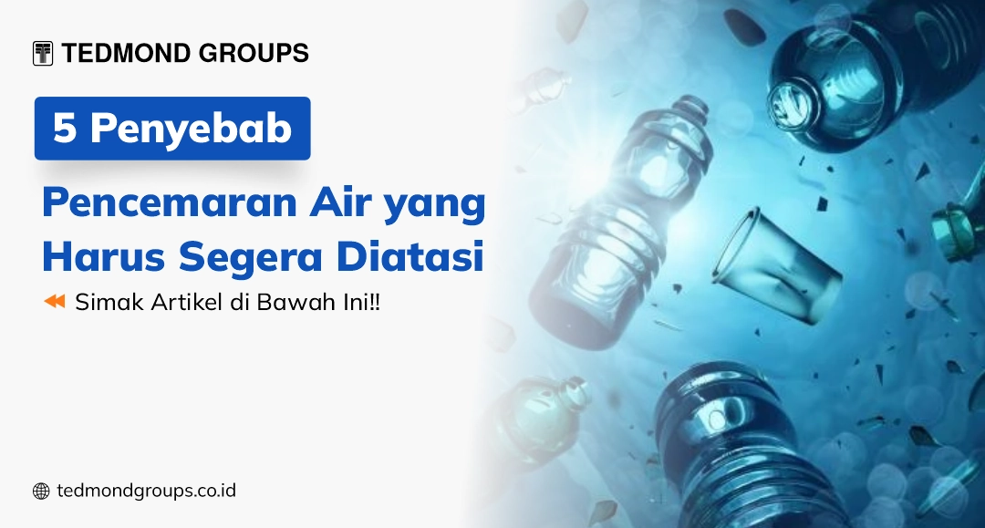 5 penyebab pencemaran air yang harus segera diatasi