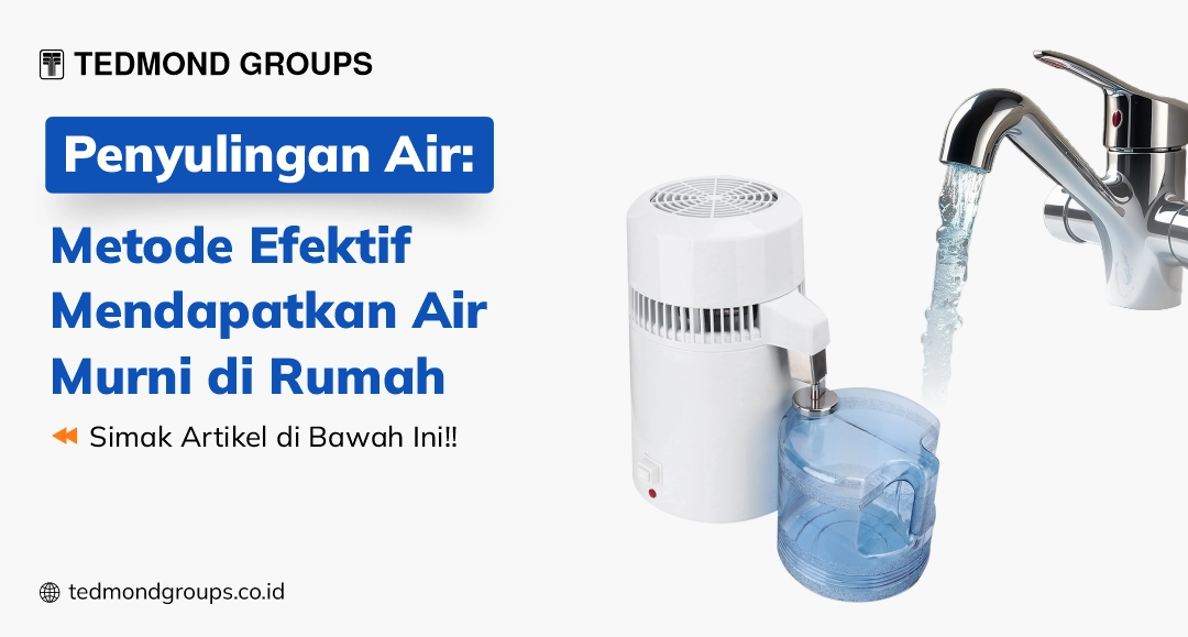 Penyulingan air metode efektif mendapatkan air murni di rumah
