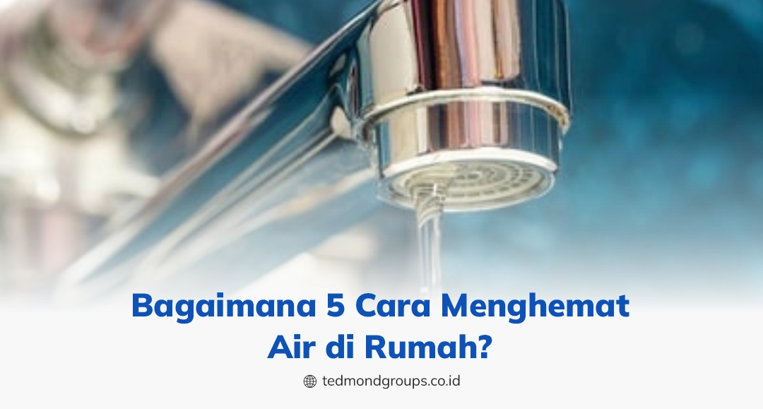 Bagaimana 5 cara menghemat air di rumah