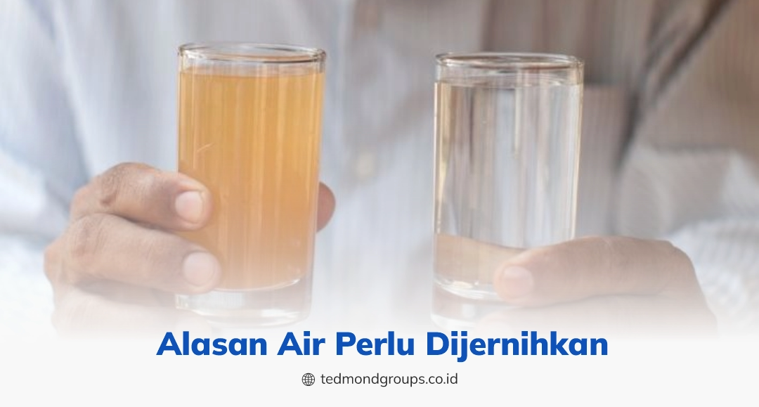Alasan air perlu dijernihkan