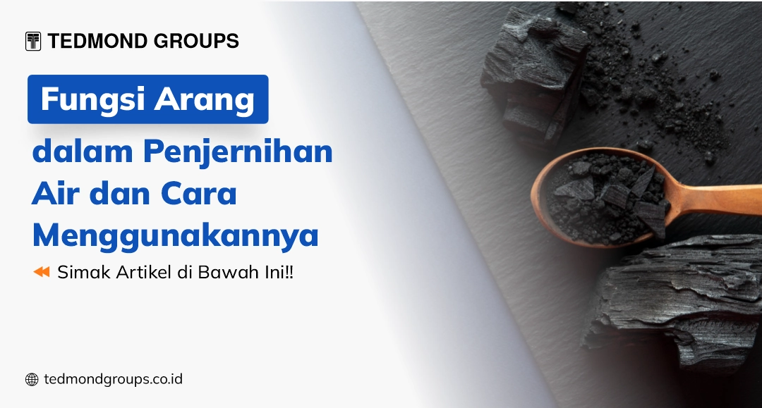 Fungsi arang dalam penjernihan air dan cara menggunakannya