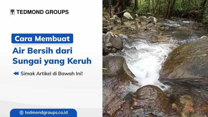 Cara membuat air bersih dari sungai yang keruh