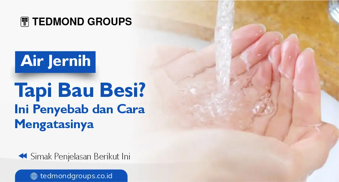 Air jernih tapi bau besi ini penyebab dan cara mengatasinya