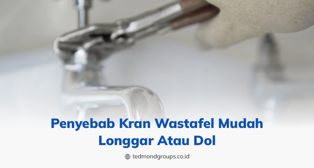 Penyebab kran wastafel mudah longgar atau dol