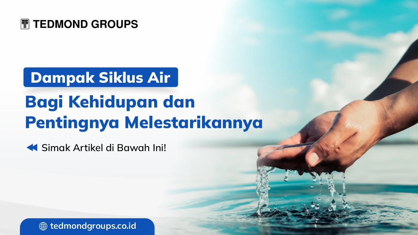 Dampak siklus air bagi kehidupan dan pentingnya melestarikannya