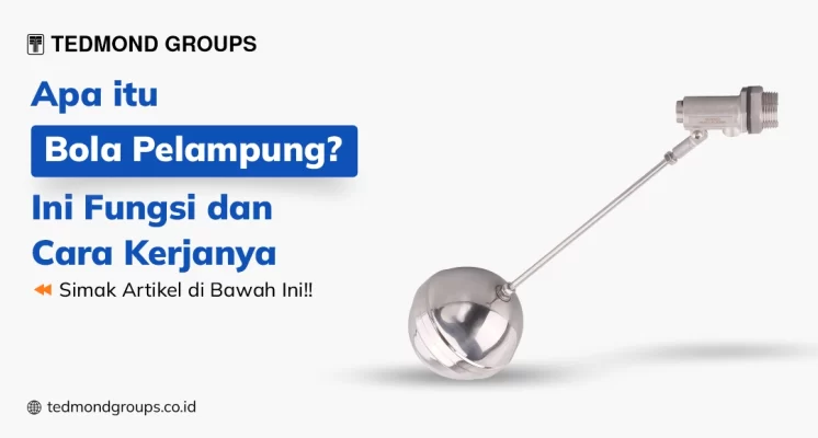 Apa itu bola pelampung ini fungsi dan cara kerjanya