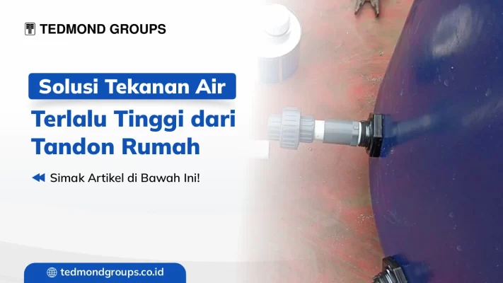 Solusi tekanan air terlalu tinggi dari tandon rumah