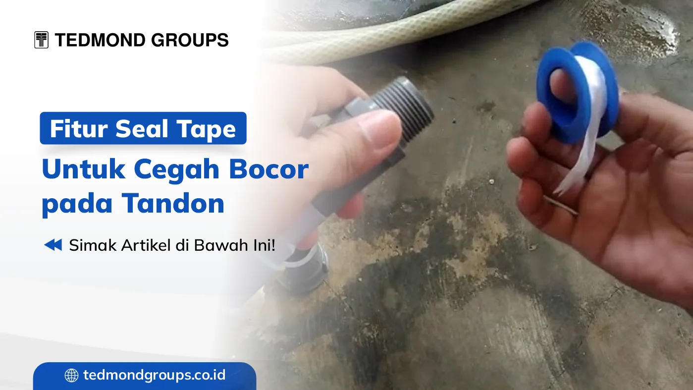 Fitur seal tape untuk cegah bocor pada tandon