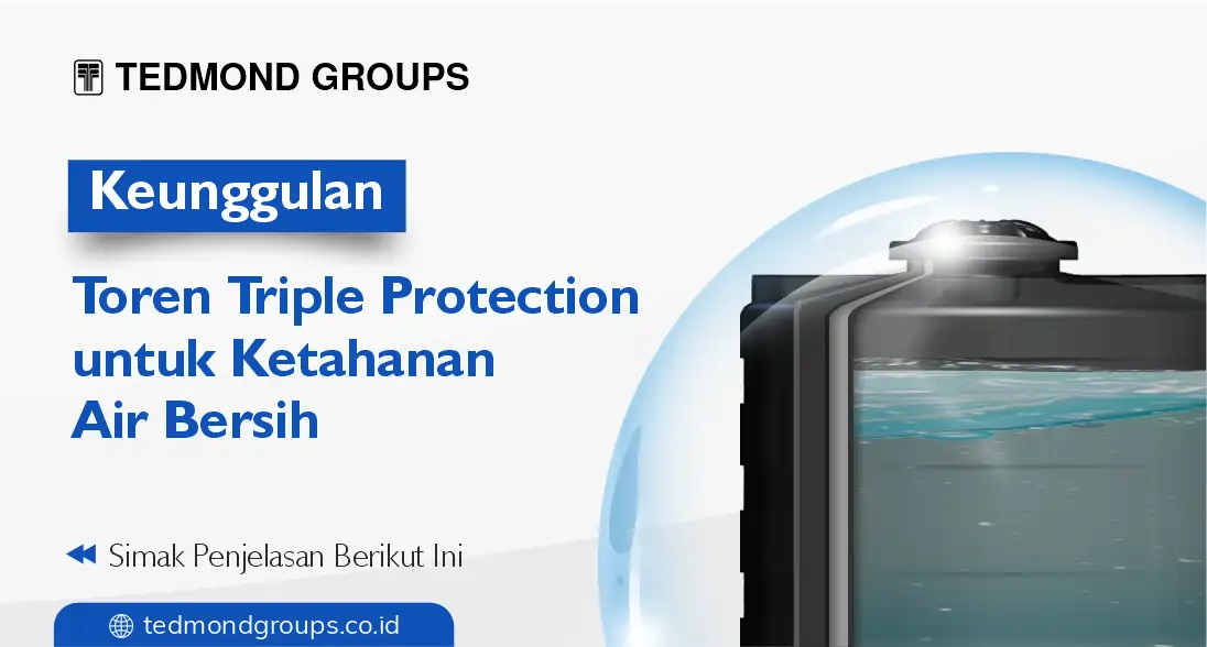 Keunggulan toren triple protection untuk ketahanan air bersih