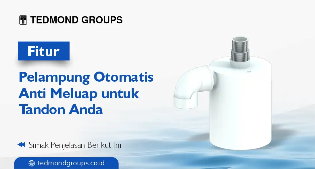 Fitur pelampung otomatis anti meluap untuk tandon anda
