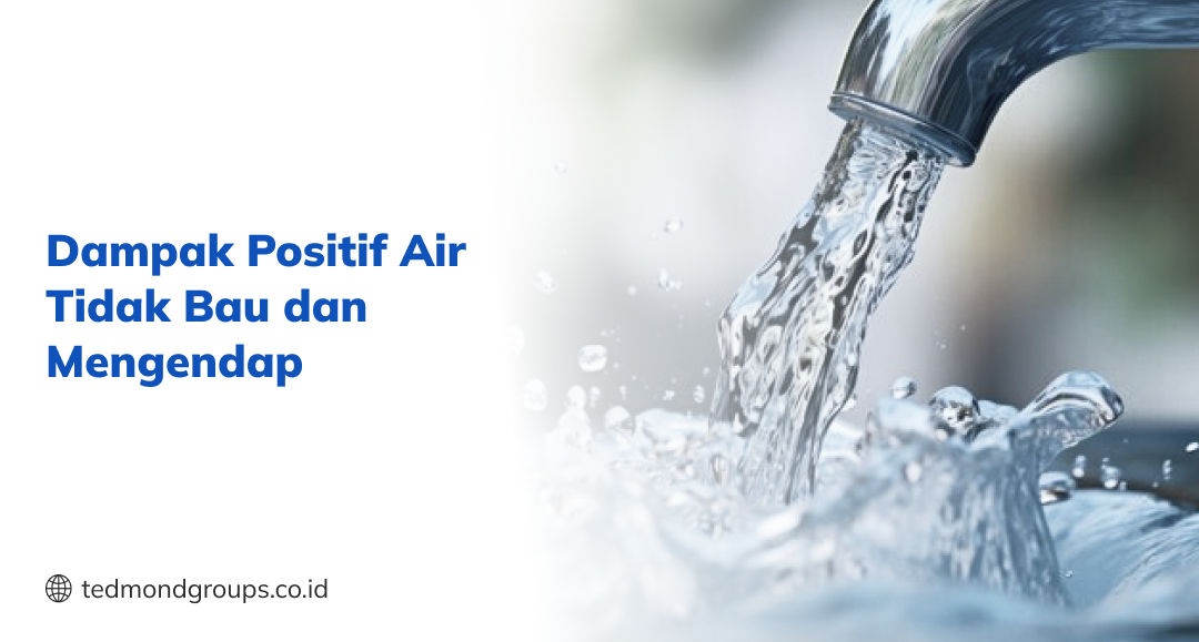 Dampak positif air tidak bau dan mengendap