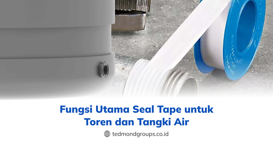 Fungsi Utama Seal Tape Untuk Toren Air