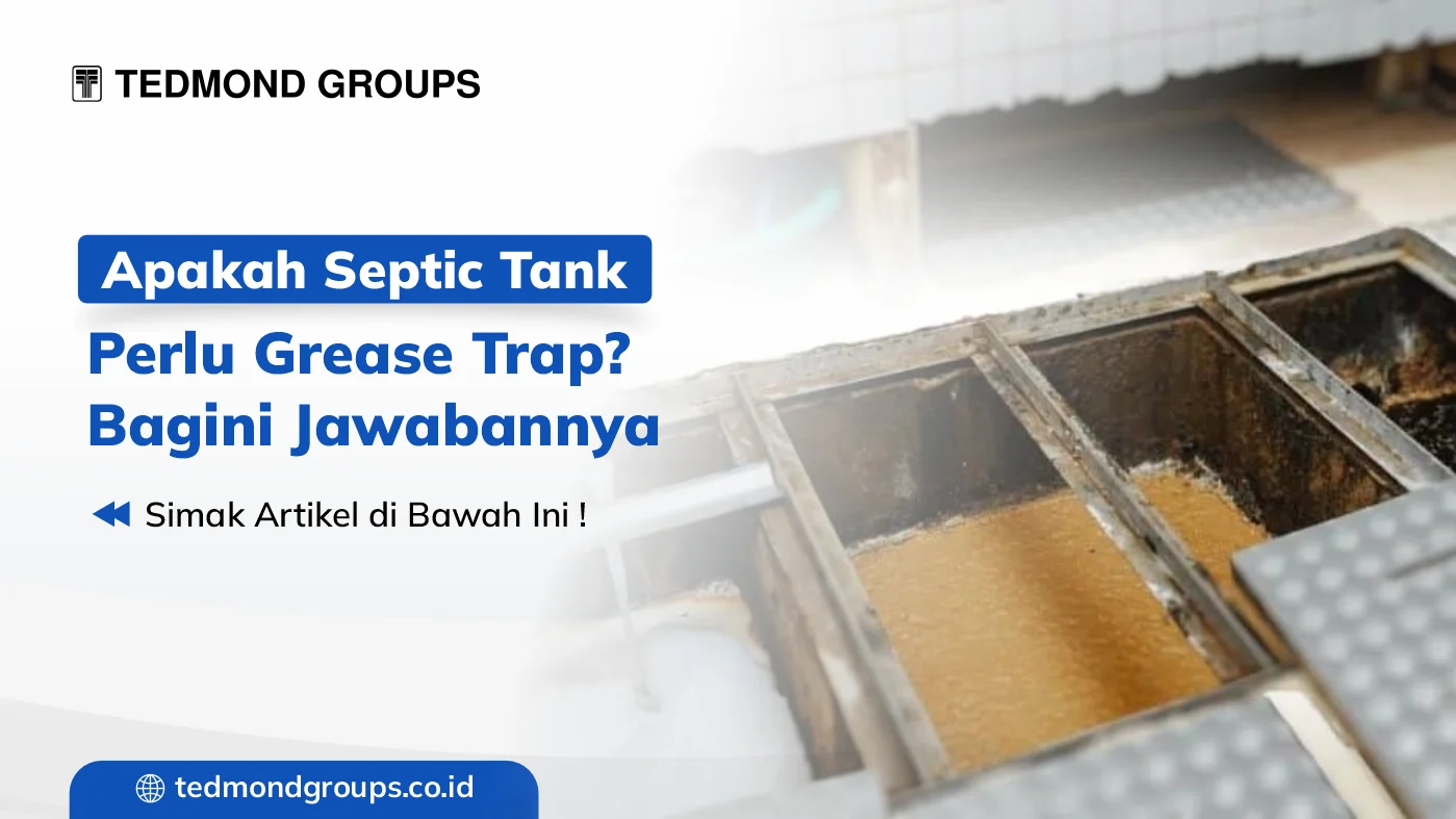 Apakah septic tank perlu grease trap begini jawabannya
