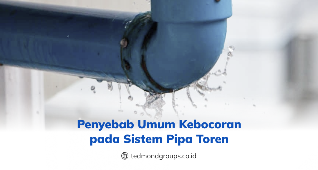 Penyebab umum kebocoran pada sistem pipa toren