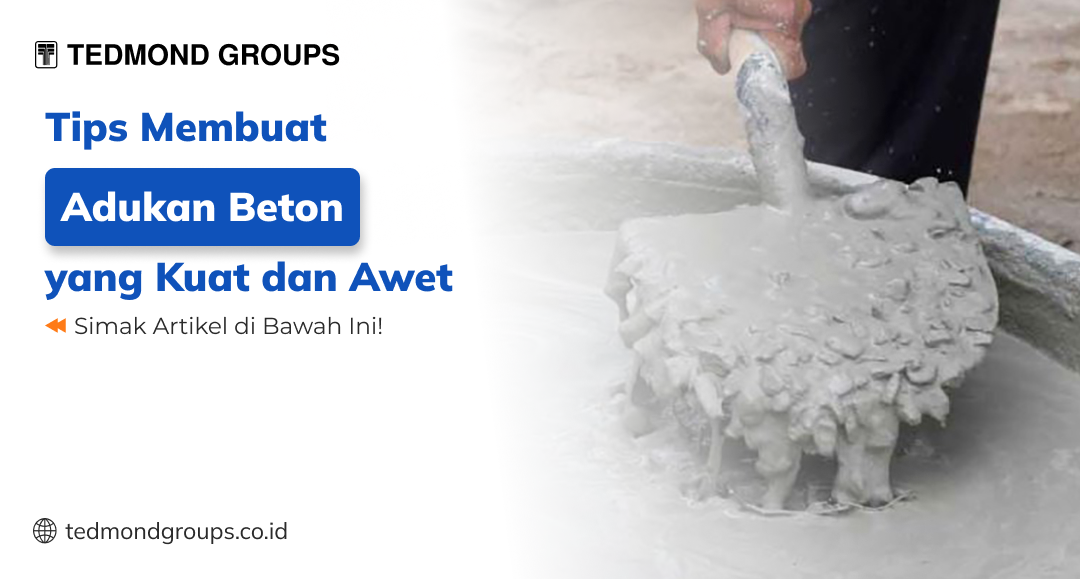 Tips membuat adukan beton yang kuat dan awet