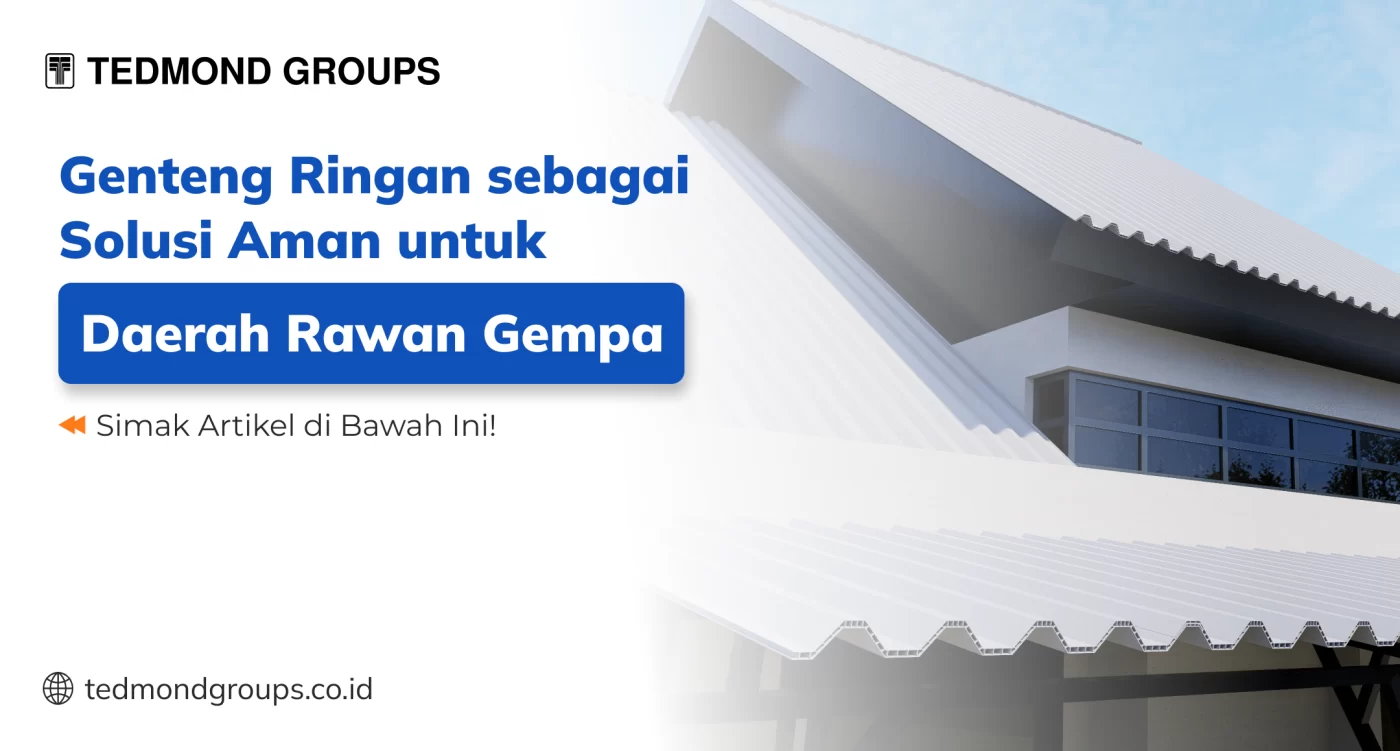 Genteng ringan sebagai solusi aman untuk daerah rawan gempa