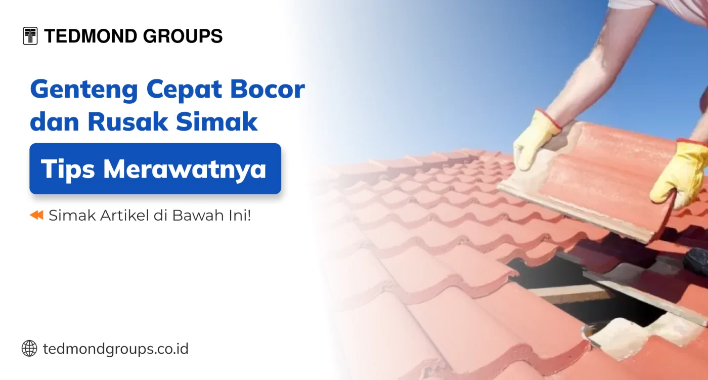 Genteng cepat bocor dan rusak simak tips merawatnya