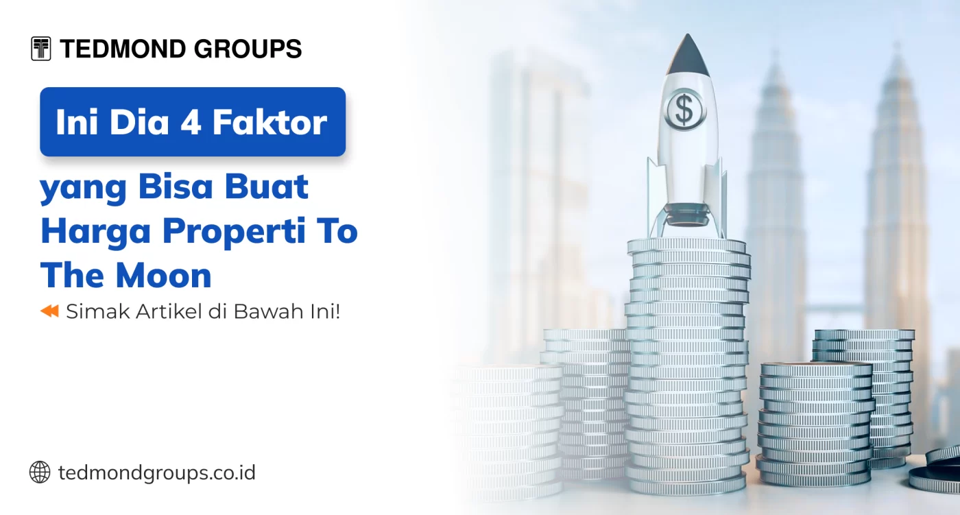 Ini dia 4 faktor yang bisa buat harga properti to the moon