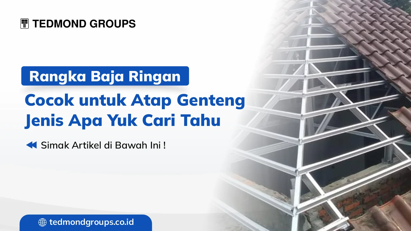 Rangka Baja Ringan Cocok untuk Atap Genteng Jenis Apa Yuk Cari Tahu