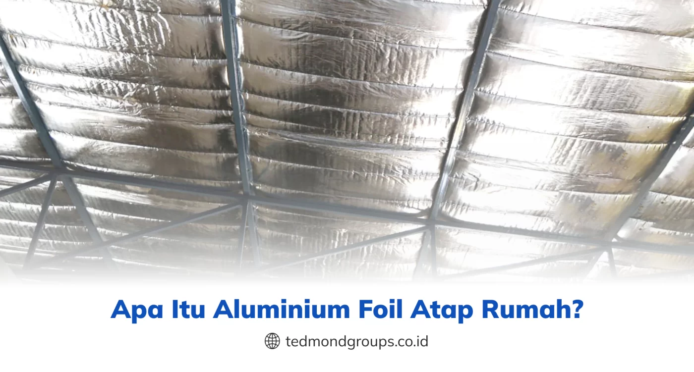 Apa Itu Aluminium Foil Atap Rumah