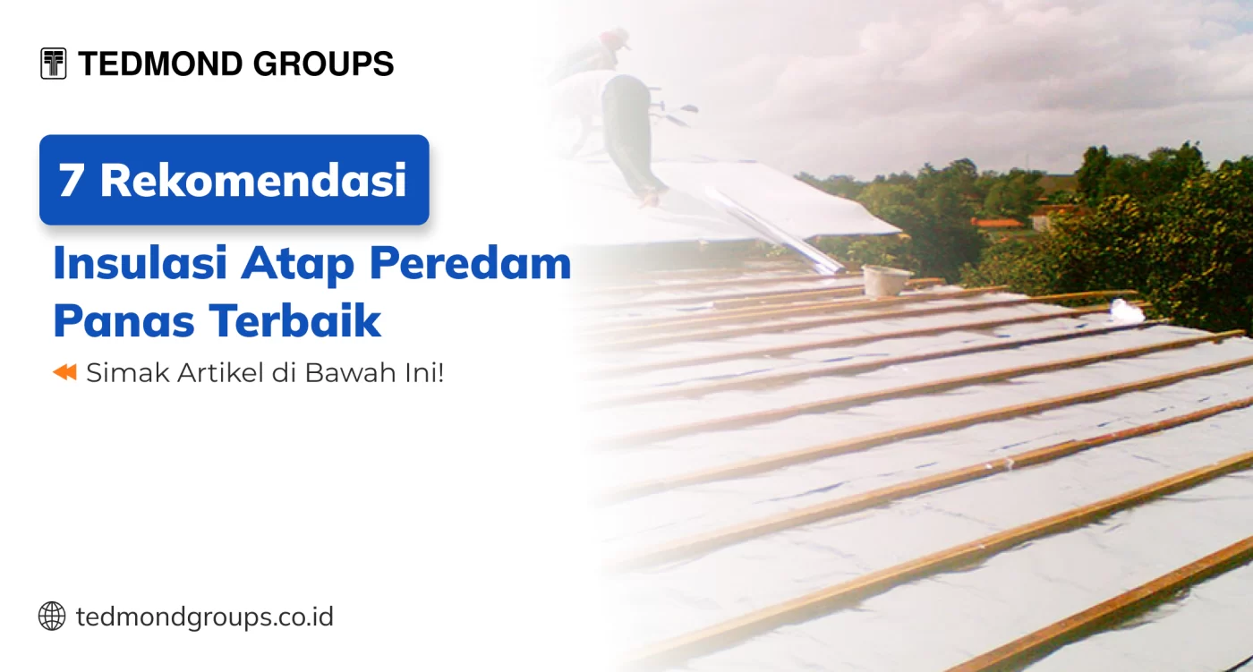 7 Rekomendasi Insulasi Atap Peredam Panas Terbaik