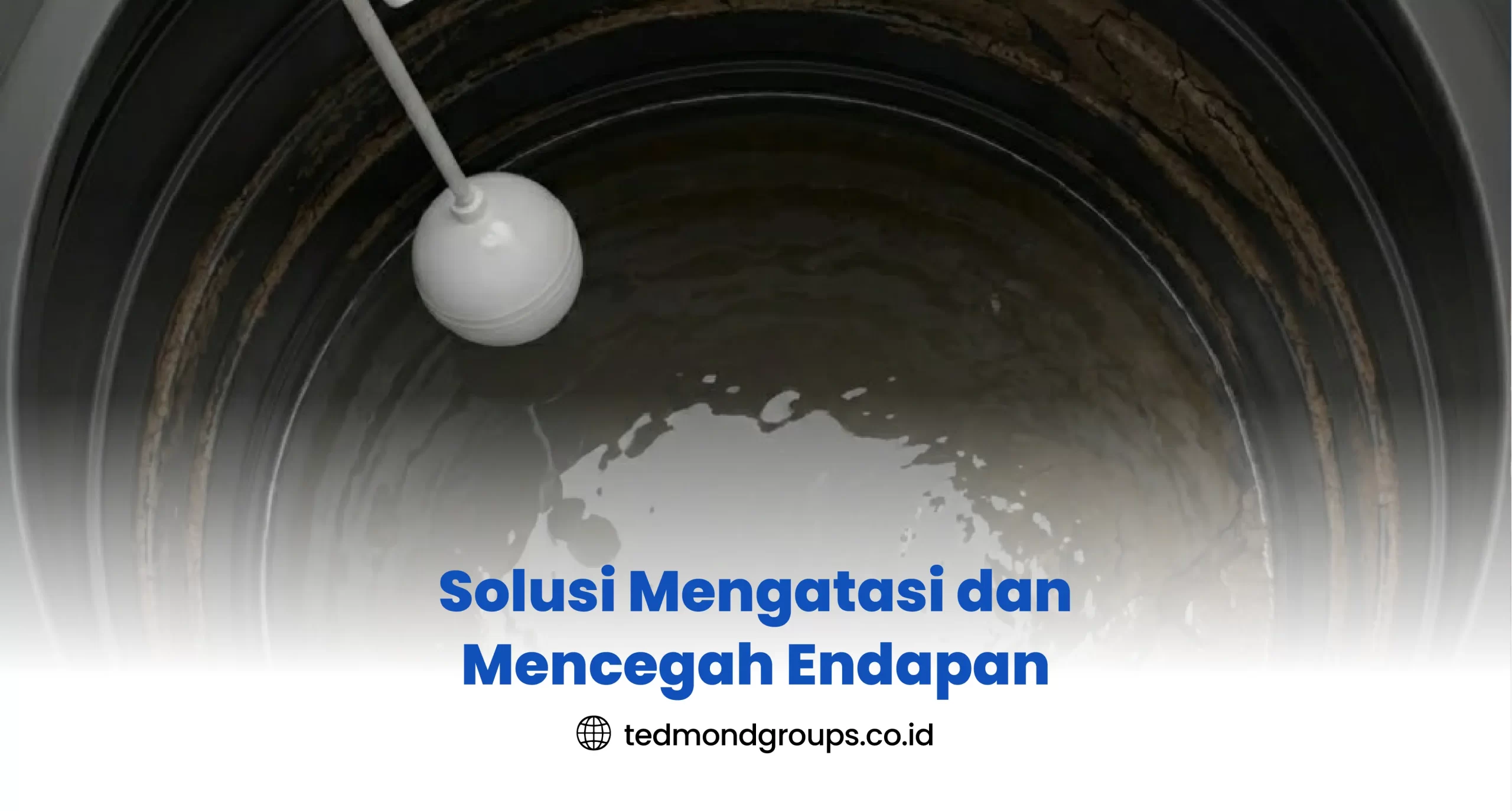Solusi Mengatasi dan Mencegah Endapan