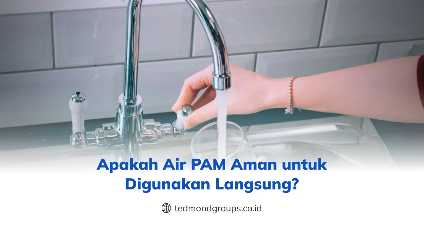 Apakah Air PAM Aman untuk Digunakan Langsung