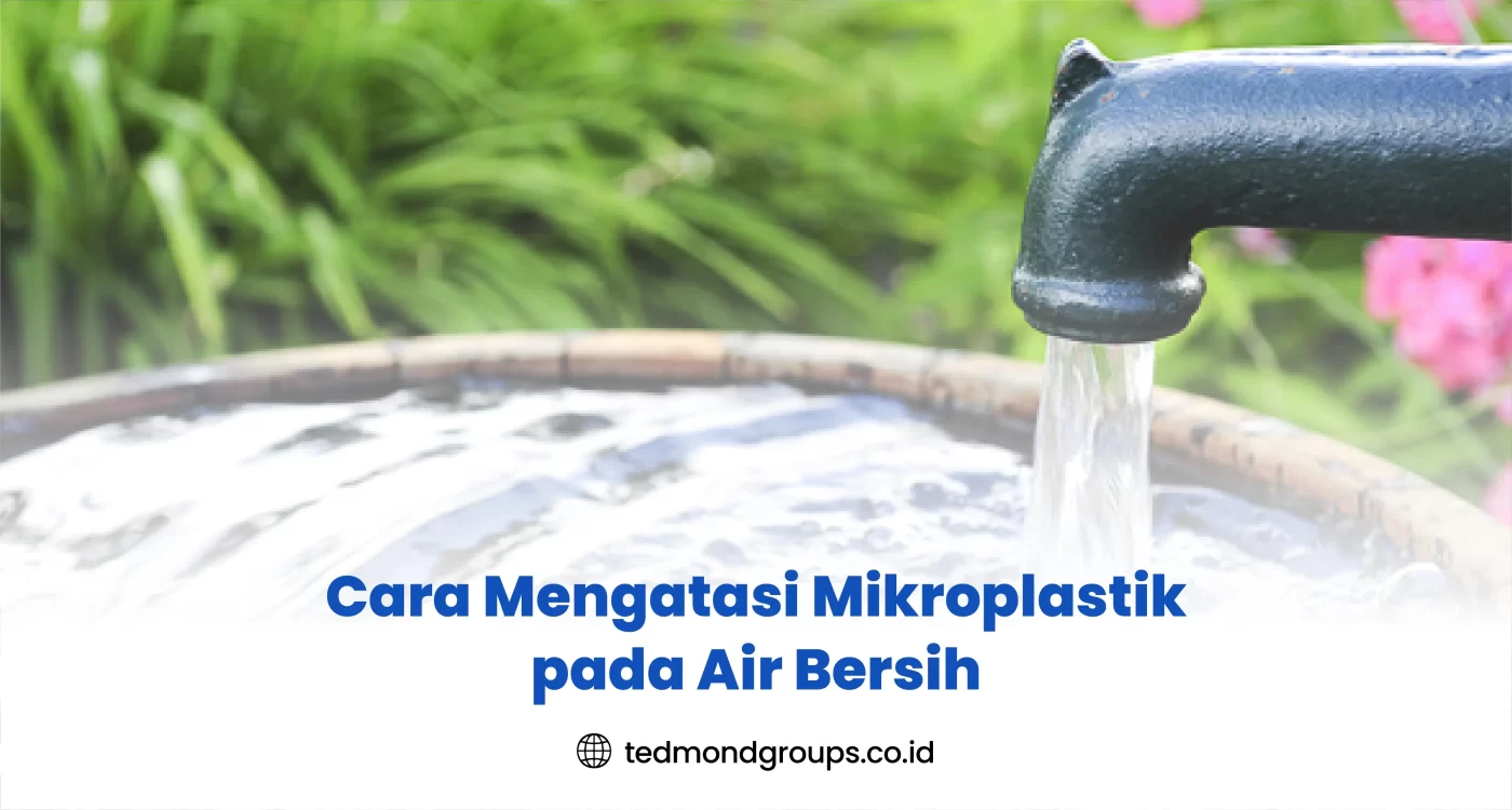 Cara Mengatasi Mikroplastik pada Air Bersih