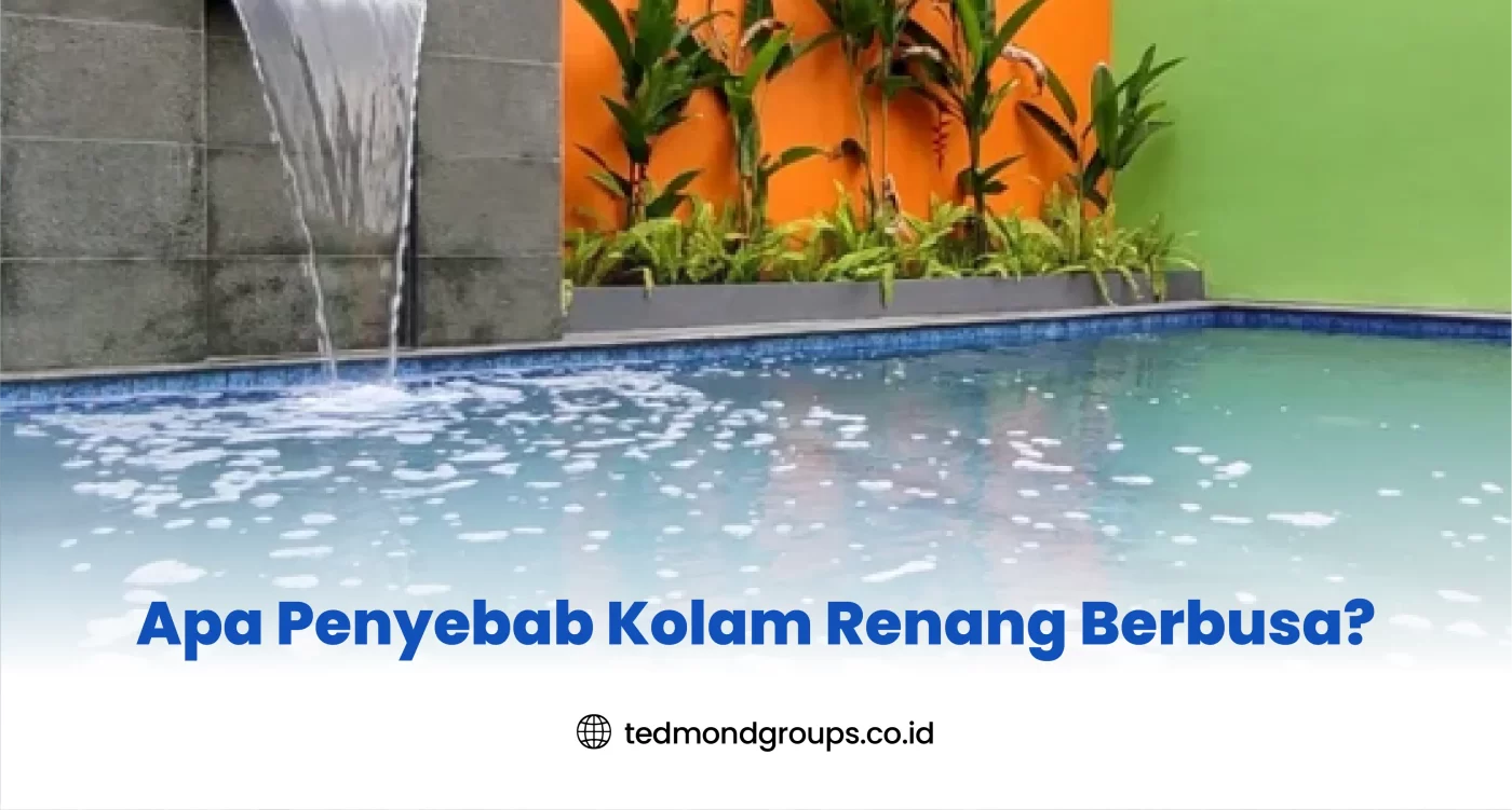 Apa Penyebab Kolam Renang Berbusa